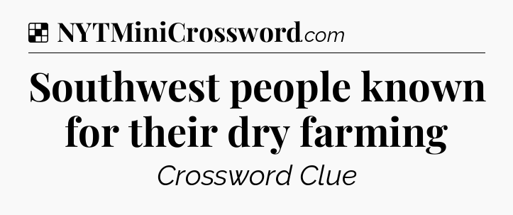 Solution: Southwest people known for their dry farming - NYT Crossword