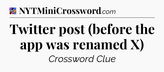 Twitter post (before the app was renamed X) Crossword Clue