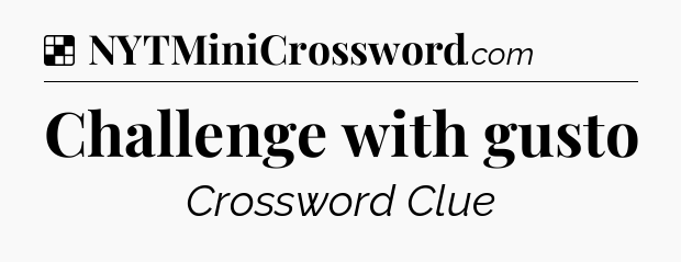 Solution: Challenge with gusto - NYT Crossword