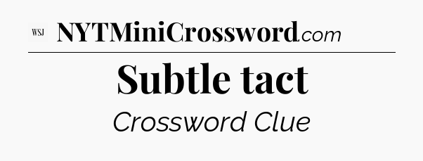 Subtle tact - WSJ Crossword
