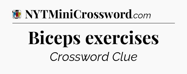Biceps exercises Crossword Clue