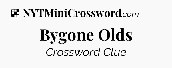 Solution: Bygone Olds - NYT Crossword