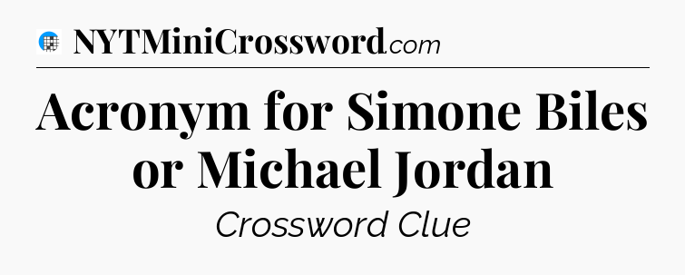 Acronym for Simone Biles or Michael Jordan Crossword Clue