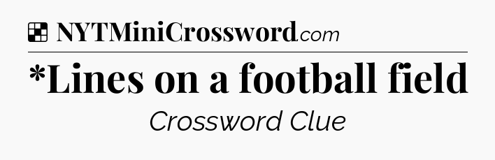 Solution: *Lines on a football field - NYT Crossword