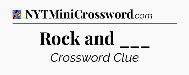 Rock and ___ Crossword Clue