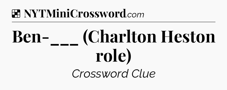 Solution: Ben-___ (Charlton Heston role) - NYT Crossword