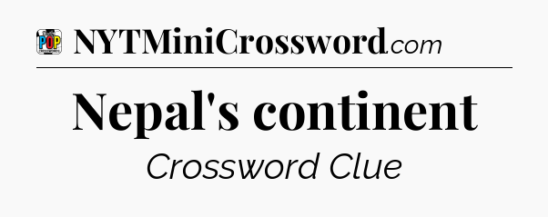Nepal's continent Crossword Clue