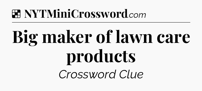 Solution: Big maker of lawn care products - NYT Crossword