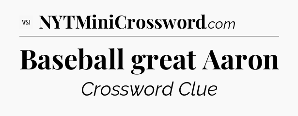 Baseball great Aaron - WSJ Crossword