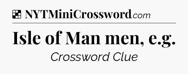 Solution: Isle of Man men, e.g - NYT Crossword