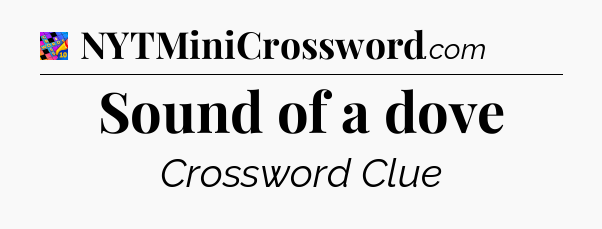 Sound of a dove Crossword Clue