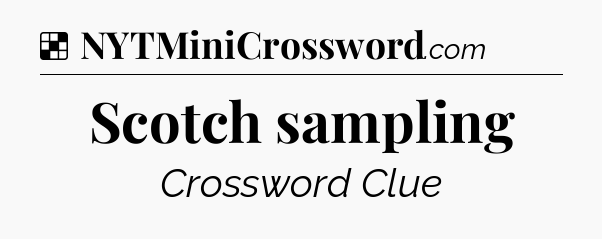 Solution: Scotch sampling - NYT Crossword