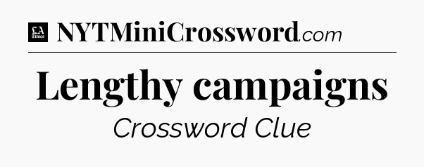 Lengthy campaigns - LA Times Crossword