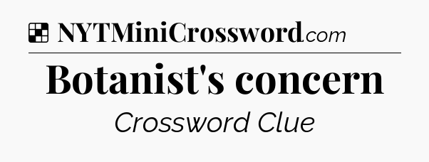 Solution: Botanist's concern - NYT Crossword