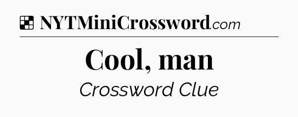 Solution: Cool, man - NYT Crossword