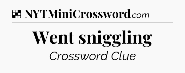 Solution: Went sniggling - NYT Crossword