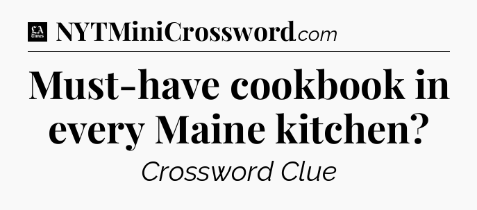 Must-have cookbook in every Maine kitchen - LA Times Crossword