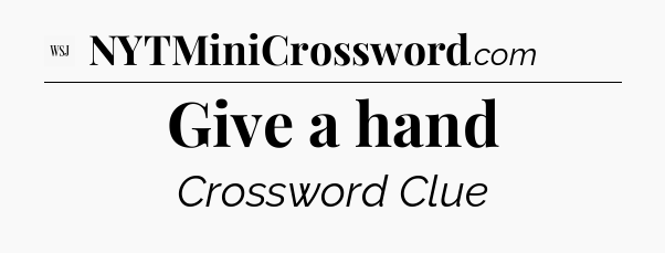 Give a hand - WSJ Crossword