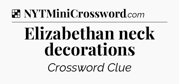 Solution: Elizabethan neck decorations - NYT Crossword