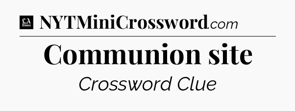 Communion site - LA Times Crossword