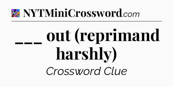 ___ out (reprimand harshly) Crossword Clue