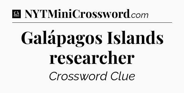 Galápagos Islands researcher - LA Times Crossword