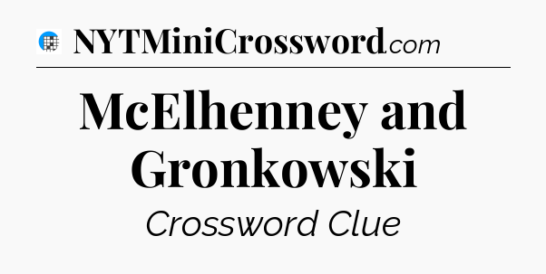 McElhenney and Gronkowski Crossword Clue