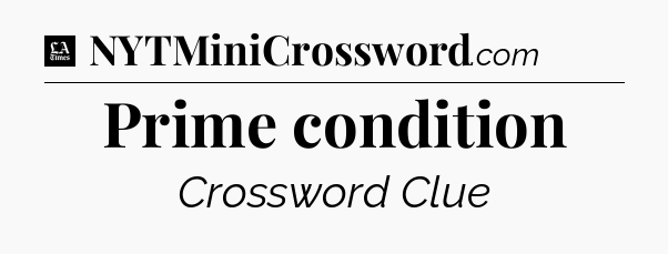 Prime condition - LA Times Crossword