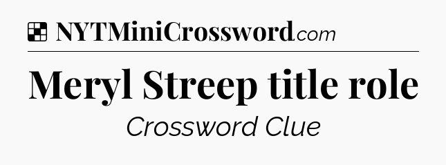 Solution: Meryl Streep title role - NYT Crossword