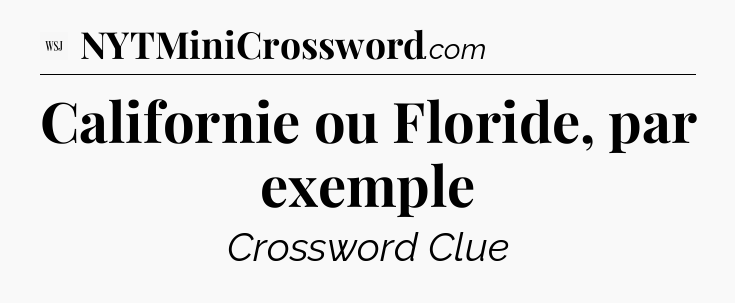 Californie ou Floride, par exemple - WSJ Crossword