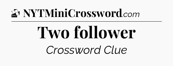 Two follower - Daily Themed Mini Crossword