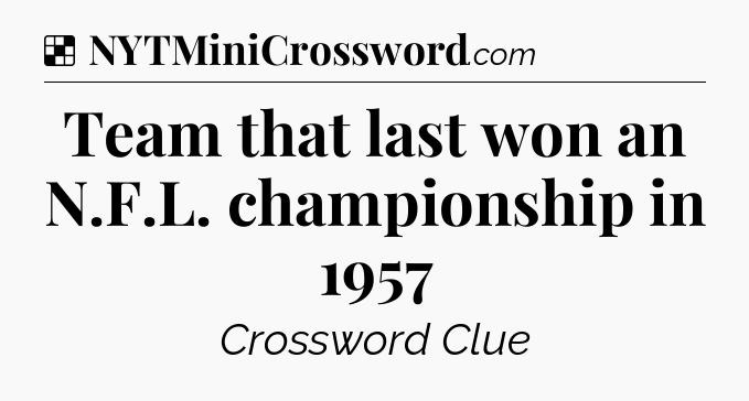 Solution: Team that last won an N.F.L. championship in 1957 - NYT Crossword