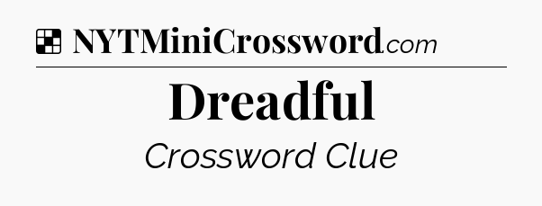 Solution: Dreadful - NYT Crossword