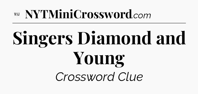 Singers Diamond and Young - WSJ Crossword