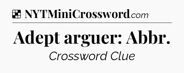 Solution: Adept arguer: Abbr - NYT Crossword