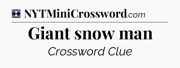 Solution: Giant snow man - NYT Mini Crossword