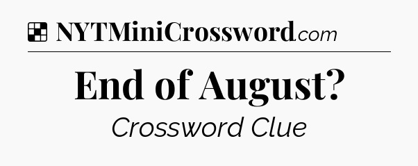 Solution: End of August - NYT Crossword