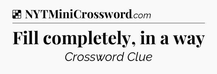 Solution: Fill completely, in a way - NYT Crossword