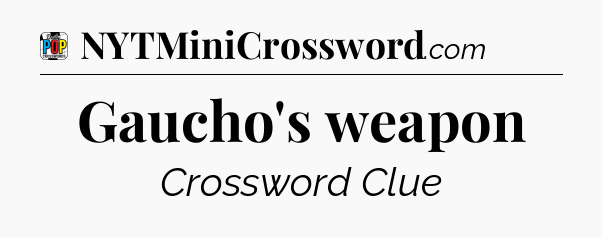 Gaucho's weapon Crossword Clue