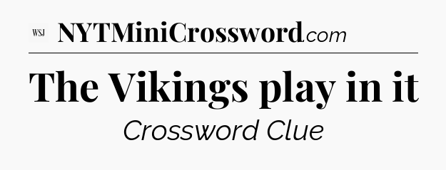 The Vikings play in it - WSJ Crossword