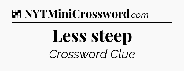 Solution: Less steep - NYT Crossword