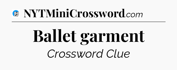 Ballet garment Crossword Clue