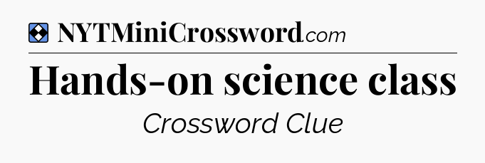Solution: Hands-on science class - NYT Mini Crossword