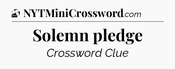 Solemn pledge - Daily Themed Classic Crossword