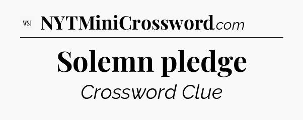 Solemn pledge - WSJ Crossword