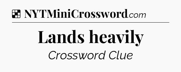 Solution: Lands heavily - NYT Crossword