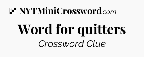 Solution: Word for quitters - NYT Crossword