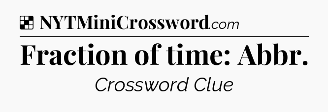 Solution: Fraction of time: Abbr - NYT Crossword