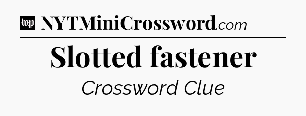 Slotted fastener Crossword Clue