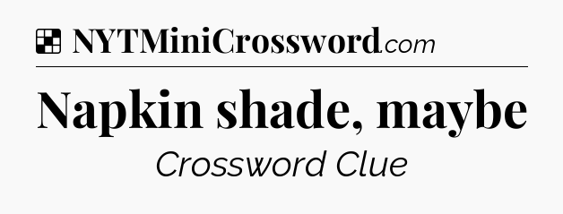 Solution: Napkin shade, maybe - NYT Crossword
